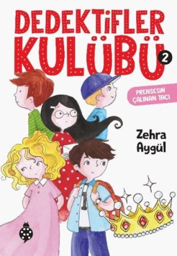 Dedektifler Kulübü 2 - Prensesin Çalınan Tacı Zehra Aygül