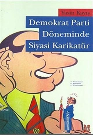 Demokrat Parti Döneminde Siyasi Karikatür Yasin Kayış