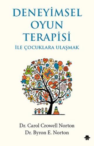 Deneyimsel Oyun Terapisi ile Çocuklara Ulaşmak Carol Crowell Norton