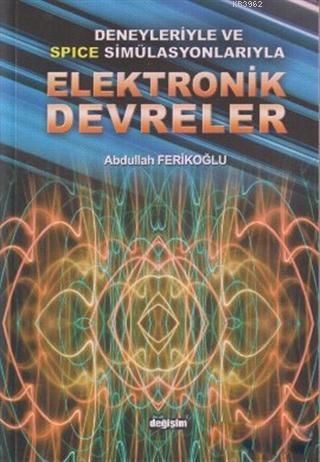 Deneyleriyle ve Spice Simülasyonlarıyla Elektronik Devreler Abdullah F