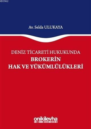 Deniz Ticareti Hukukunda Brokerin Hak ve Yükümlülükleri Selda Ulukaya