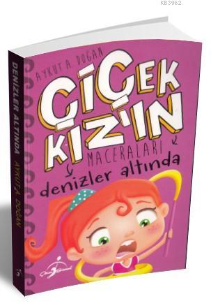 Denizler Altında - Çiçek Kızın Maceraları Aykut A. Doğan