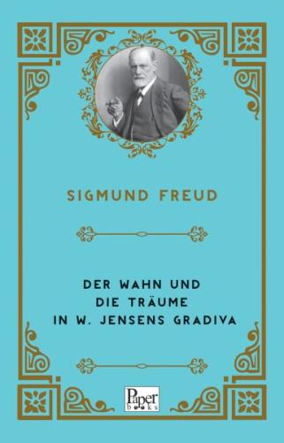 Der Wahn Und Die Träume in W. Jensens Gradiva (Almanca) Sigmund Freud