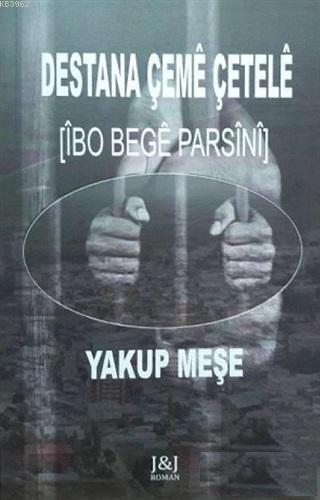 Destana Çeme Çetele İbo Bege Parsini Yakup Meşe