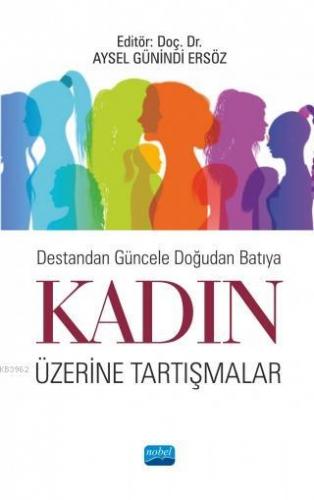 Destandan Güncele Doğudan Batıya Kadın Üzerine Tartışmalar Kolektif