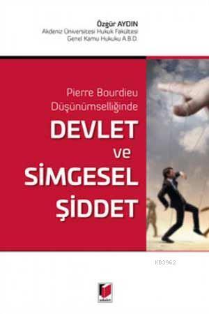 Devlet ve Simgesel Şiddet Pierre Bourdieu Düşünümselliğinde Özgür Aydı