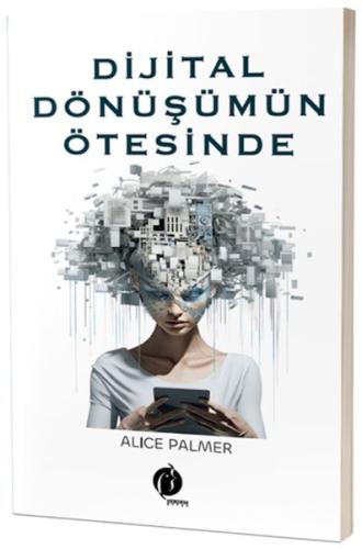 Dijital Dönüşümün Ötesinde Alice Palmer