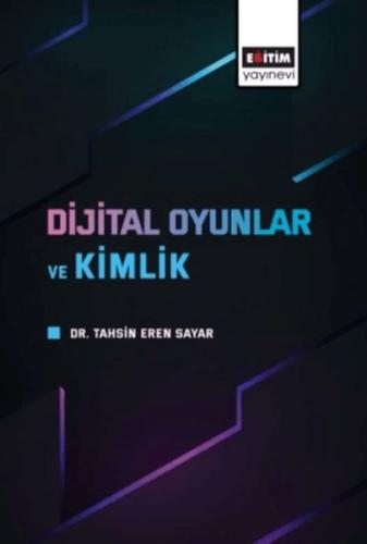 Dijital Oyunlar Ve Kimlik Tahsin Eren Sayar