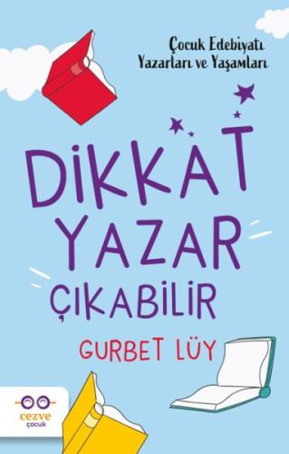 Dikkat Yazar Çıkabilir – Çocuk Edebiyatı Yazarları ve Yaşamları Gurbet