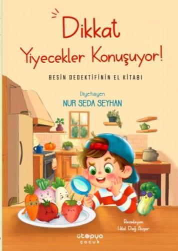 Dikkat Yiyecekler Konuşuyor: Besin Dedektifinin El Kitabı Nur Seda Sey