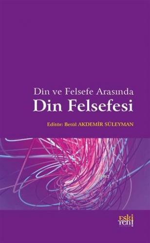 Din ve Felsefe Arasında Din Felsefesi Betül Akdemir Süleyman