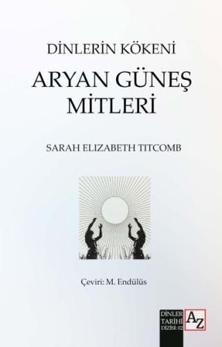 Dinlerin Kökeni Aryan Güneş Mitleri Sarah Elizabeth Titcomb