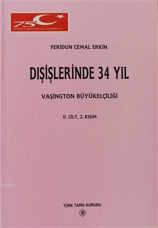 Dışişlerinde 34 Yıl 2. Cilt, 2. Kısım Feridun Cemal Erkin