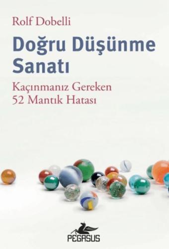 Doğru Düşünme Sanatı: Kaçınmanız Gereken 52 Mantık Hatası Rolf Dobelli