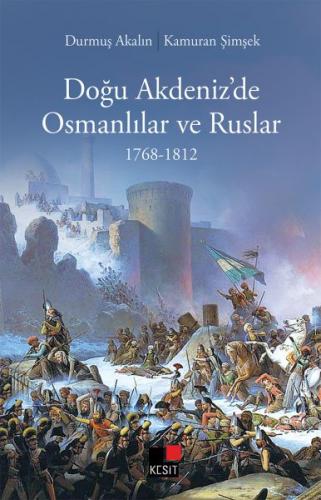 Doğu Akdeniz’de Osmanlılar ve Ruslar 1768-1812 Durmuş Akalın