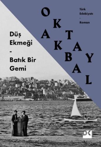 Düş Ekmeği - Batık Bir Gemi Oktay Akbal