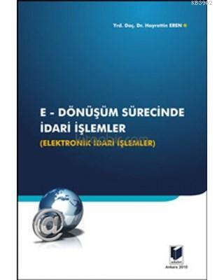 E-Dönüşüm Sürecinde İdari İşlemler Elektronik İdari İşlemler Hayrettin