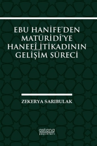 Ebu Hanife'den Matüridi'ye Hanefi İtikadının Gelişim Süreci Zekerya Sa