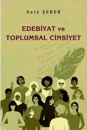 Edebiyat ve Toplumsal Cinsiyet Aziz Şeker