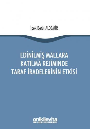 Edinilmiş Mallara Katılma Rejiminde Taraf İradelerinin Etkisi İpek Bet