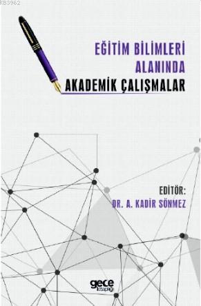 Eğitim Bilimleri Alanında Akademik Çalışmalar Kadir Sönmez