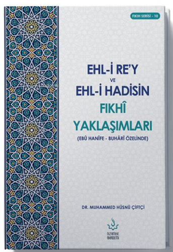 Ehl-i Re'y ve Hadisin Fıkhi Yaklaşımları (Ebu Hanefe - Buhari Özelinde