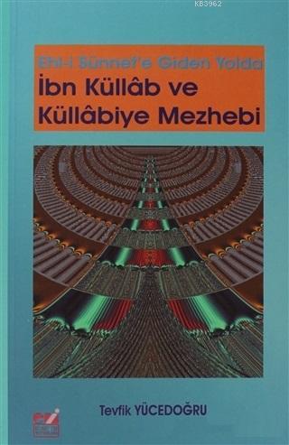 Ehli Sünnet'e Giden Yolda İbn Küllab ve Küllabiye Mezhebi Tevfik Yüced