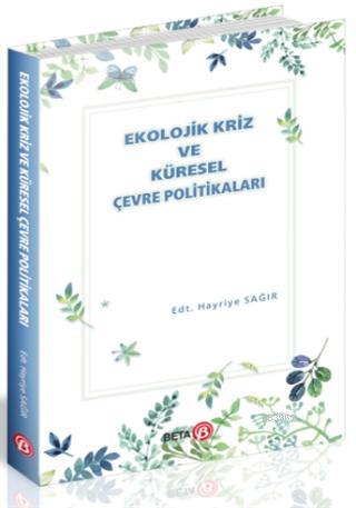 Ekolojik Kriz ve Küresel Çevre Politikaları Hayriye Sağır