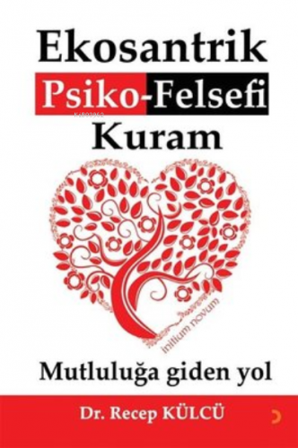 Ekosantrik Psiko-Felsefi Kuram Mutluluğa Giden Yol Recep Külcü