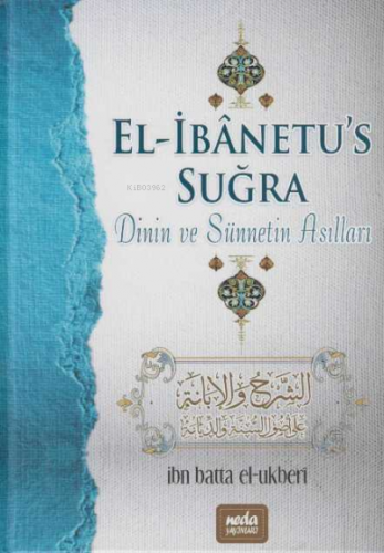 El İbanetus Suğra Dinin ve Sünnetin Asılları İbn Batta El-Ukberi