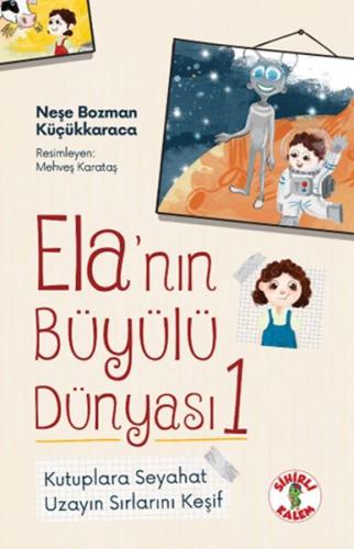 Ela’nın Büyülü Dünyası 1 Kutuplara SeyahatnUzayın Sırlarını Keşif Neşe