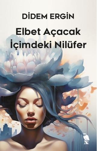 Elbet Açacak İçimdeki Nilüfer Didem Ergin