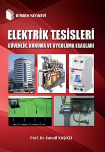 Elektrik Tesisleri Güvenlik, Koruma ve Uygulama Esasları İsmail Kaşıkç