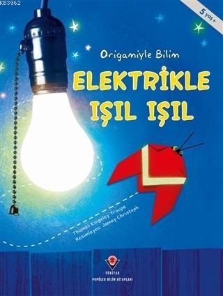 Elektrikle Işıl Işıl - Origamiyle Bilim Thomas Kingsley Troupe