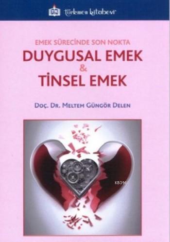 Emek Sürecinde Son Nokta Duygusal Emek &amp Meltem Güngör Delen