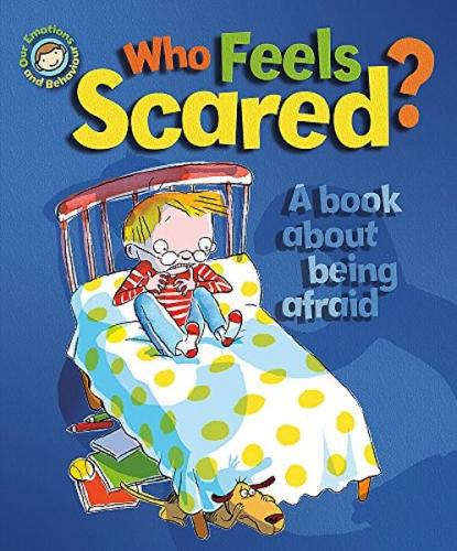Emotions & Behaviours: Who Feels Scared? A Book About Being Afraid