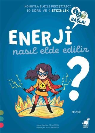 Enerji Nasıl Elde Edilir? - 1 2 3 Başla Serisi Mathieu Grousson