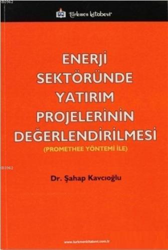 Enerji Sektöründe Yatırım Projelerinin Değerlendirilmesi Şahap Kavcıoğ