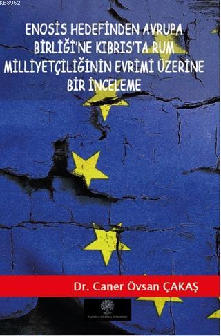 Enosis Hedefinden Avrupa Birliği'ne Kıbrıs'ta Rum Milliyetçiliğinin Ev