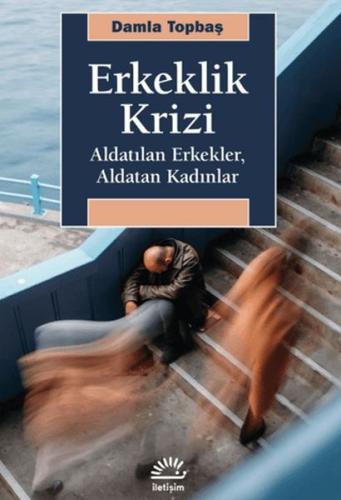 Erkeklik Krizi - Aldatılan Erkekler, Aldatan Kadınlar Damla Topbaş