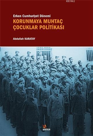 Erken Cumhuriyet Dönemi Korunmaya Muhtaç Çocuklar Politikası Abdullah 