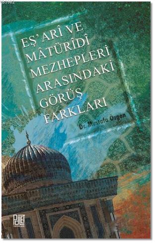 Eş'ari ve Matüridi Mezhepleri Arasındaki Görüş Farkları Mustafa Özgen