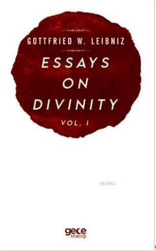 Essays On Divinity Vol. 1 Gottfried W. Leibniz