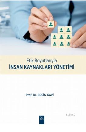 Etik Boyutlarıyla İnsan Kaynakları Yönetimi Ersin Kavi