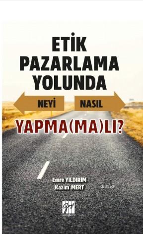 Etik Pazarlama Yolunda Neyi Nasıl Yapma(ma)lı? Emre Yıldırım