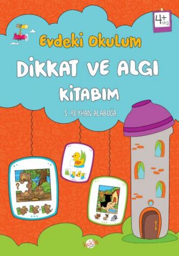 Evdeki Okulum Dikkat ve Algı Kitabım 4+Yaş S. Reyhan Alabuğa