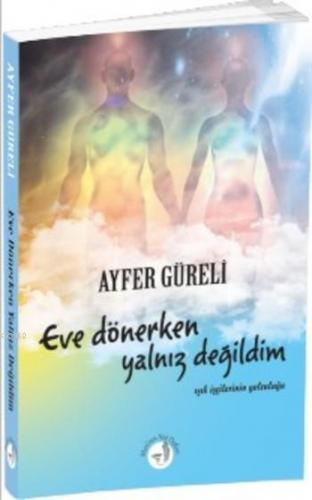 Eve Dönerken Yalnız Değildim Ayfer Güreli