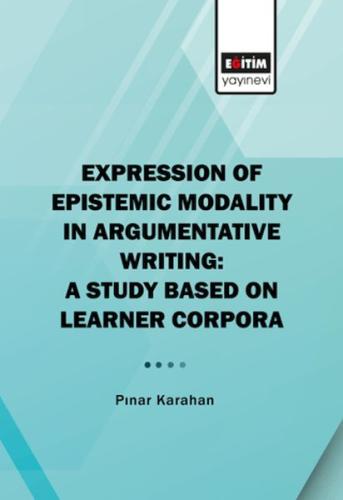 Expression Of Epistemic Modality İn Argumentative Writing Pınar Karaha