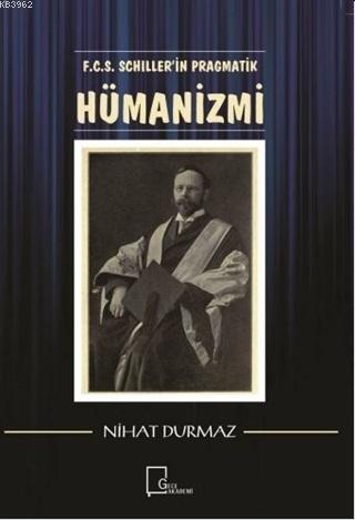 F.C.S. Schiller'i̇n Pragmati̇k Hümani̇zmi Gülden Gök