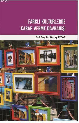 Farklı Kültürlerde Karar Verme Davranışı Nuray Atsan